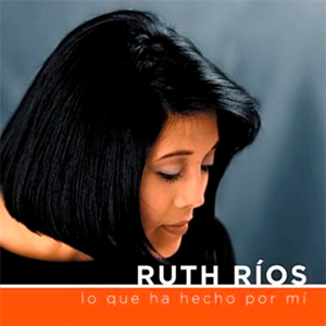 Ruth Ríos Disco Lo que Hizo Por Mi